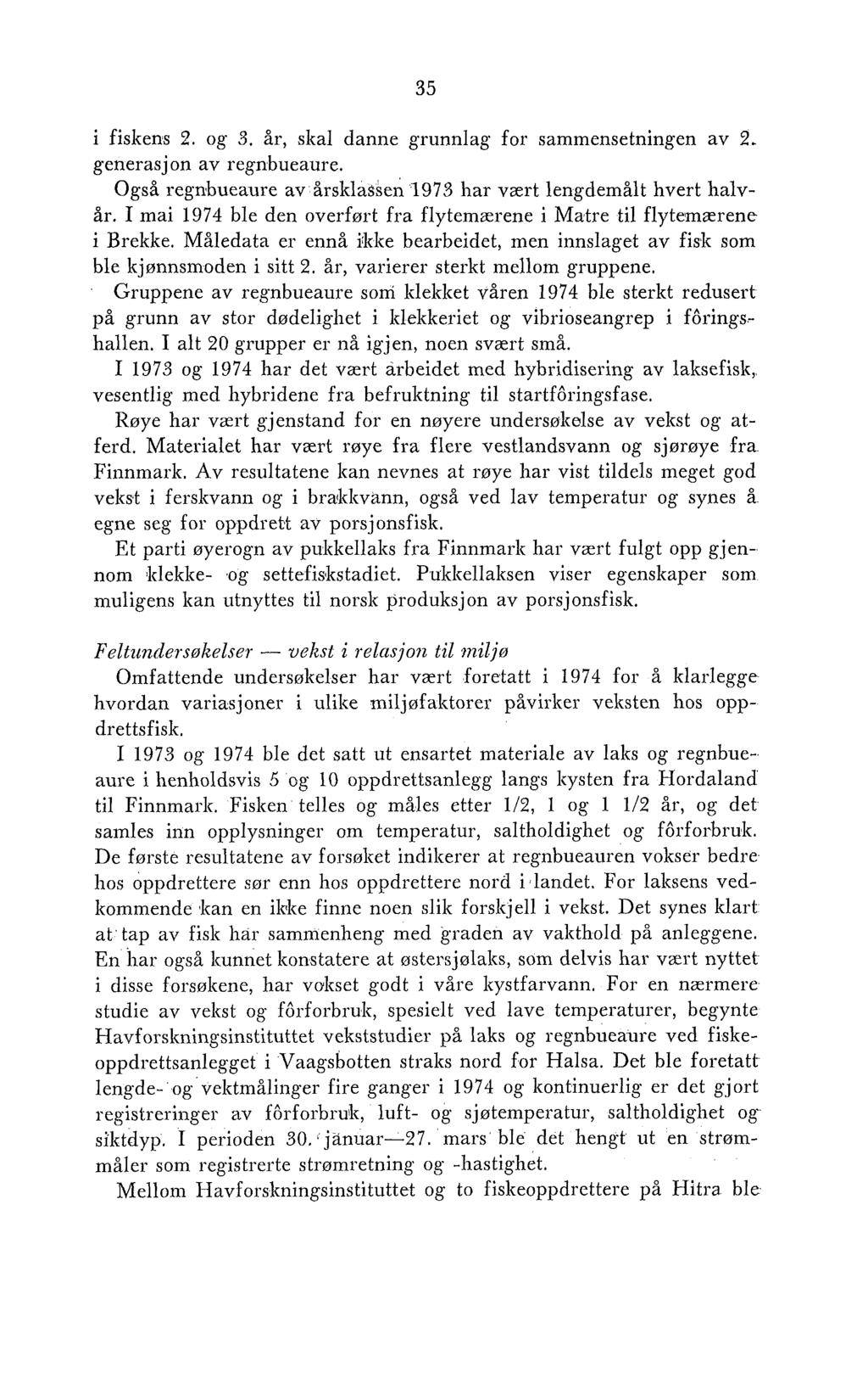 i fiskens 2. og 3. år, skal danne grunnlag for sammensetningen av 2. generasjon av regnbueaure. Også regnbueaure av årsklassen 1973 har vzrt lengdemålt hvert halvår.