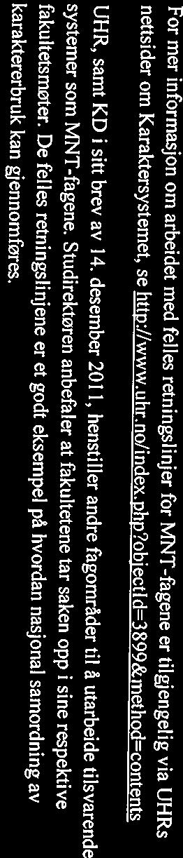 uio: For mer informasjon om arbeidet med felles retningslinjer for MNT-fagene er tilgjengelig via UHRs nettsider om Karaktersystemet, se http://www.uhr.