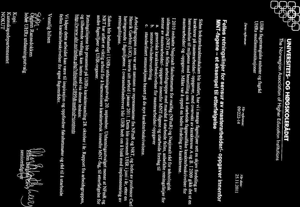 UNIVERSFFETS- OG HØGSKOLERÅDET The Norwegian Association of Higher Education Institutions UJ-fRs fagstrategiske enheter og fagråd UHRs medlemsinstilusjoner Deres referanse: Vår referanse: Vår dato.