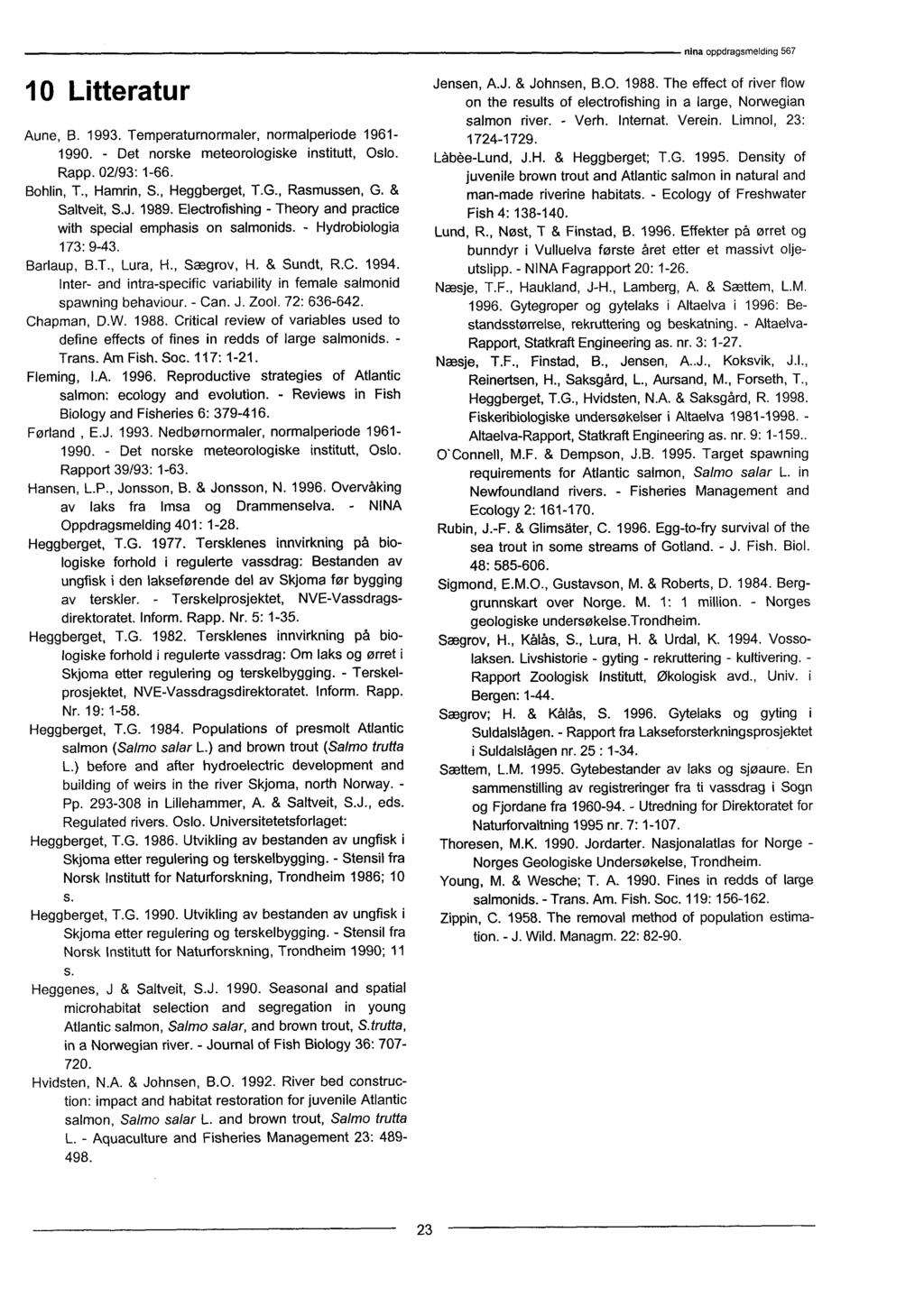 ninaoppdragsmelding 567 10 Litteratur Aune, B. 1993. Temperaturnormaler, normalperiode 1961-1990. - Det norske meteorologiske institutt, Oslo. Rapp. 02/93: 1-66. Bohlin, T., Hamrin, S., Heggberget, T.