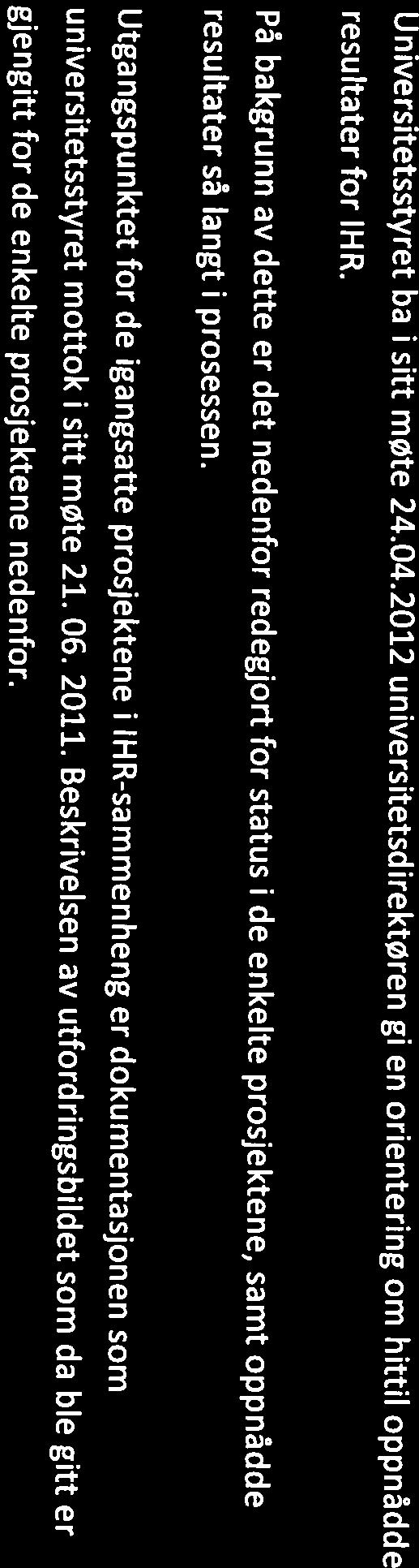 : 2010/14196 Saksbehandler: Ingar Pettersen SAKSTITIEL: IHR - Kort orientering om status i alle plangruppene, samt oppnådde resultater så langt i prosessen Universitetsstyret ba i sitt møte 24.04.