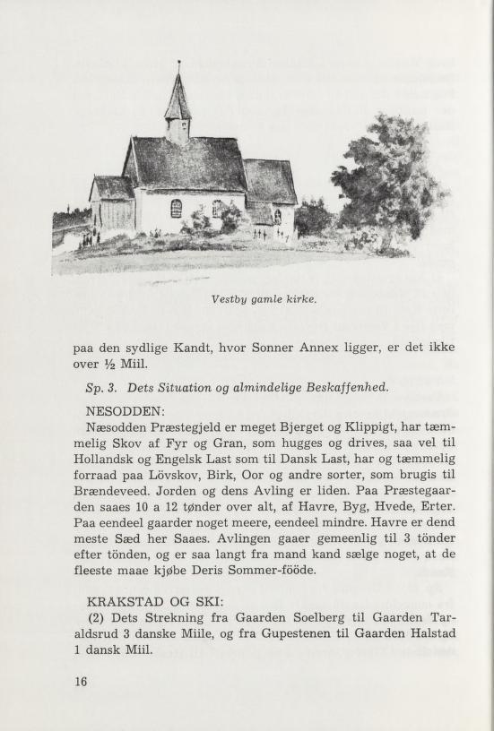 - ***W*»C'j Ijfti >**%. BÉTf" * ~""^Wr-wr^l tttailjfr KbE ts* Vestby gamle kirke. paa den sydlige Kandt, hvor Sonner Annex ligger, er det ikke over Vz Miil. Sp. 3.