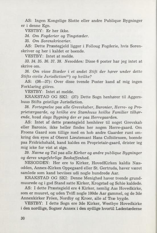 ÅS: Ingen Kongelige Slotte eller andre Publique Bygninger er i denne Egn. VESTBY: Er her ikke. 34. Om Fögderier og Tingstæder. 35. Om Sorenskriverier.