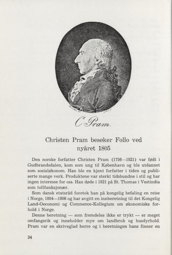 LX'O^Z tf?2«. Christen Pram besøker Follo ved nyåret 1805 Den norske forfatter Christen Pram (1756 1821) var født i Gudbrandsdalen, kom som ung til København og ble utdannet som sosialøkonom.