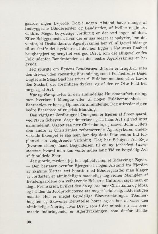 gaarde, ingen Byjorde. Dog i nogen Afstand have mange af Indbyggerne Bønderjorder og Landsteder, af hvilke nogle ret vakkre. Meget betydelige Jordbrug er der ved ingen af dem.