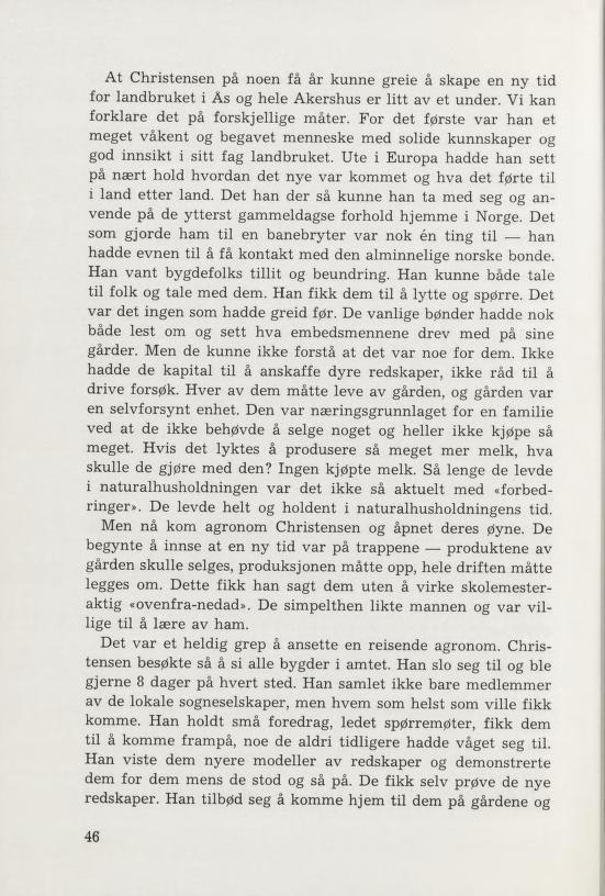 At Christensen på noen få år kunne greie å skape en ny tid for landbruket i Ås og hele Akershus er litt av et under. Vi kan forklare det på forskjellige mater.