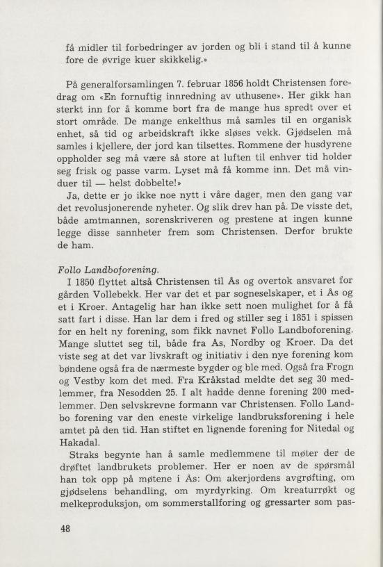 få midler til forbedringer av jorden og bli i stand til å kunne fore de øvrige kuer skikkelig.» På generalforsamlingen 7.