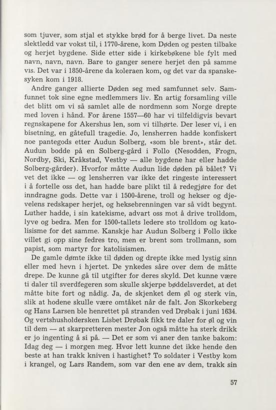 som tjuver, som stjal et stykke brød for å berge livet. Da neste slektledd var vokst til, i 1770-årene, kom Døden og pesten tilbake og herj et bygdene.