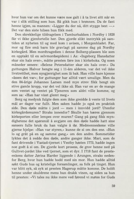 hvor hun var om det kunne være noe galt i å ta livet sitt når en var i slik stilling som hun. Så gikk hun i brønnen. Da de fant henne igjen, sa mannen: «Ligger du der nå, ditt stygge best.