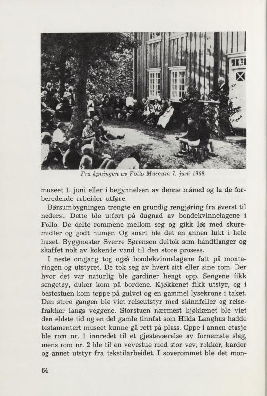 Fra åpningen av Folio Museum 7. juni 1968. museet 1. juni eller i begynnelsen av denne måned og la de for beredende arbeider utføre.