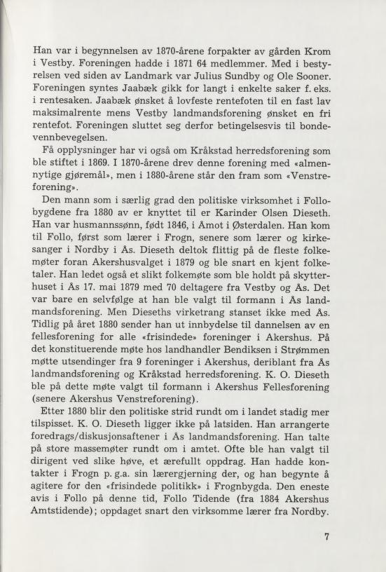 Han var i begynnelsen av 1870-årene forpakter av gården Krom i Vestby. Foreningen hadde i 1871 64 medlemmer. Med i besty relsen ved siden av Landmark var Julius Sundby og Ole Sooner.