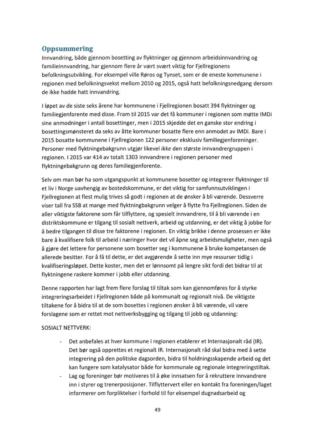 Oppsummering Innvandring, både gjennom bosetting av flyktninger og gjennom arbeidsinnvandring og familieinnvandring, har gjennom flere år vært svært viktig for Fjellregionens befolkningsutvikling.