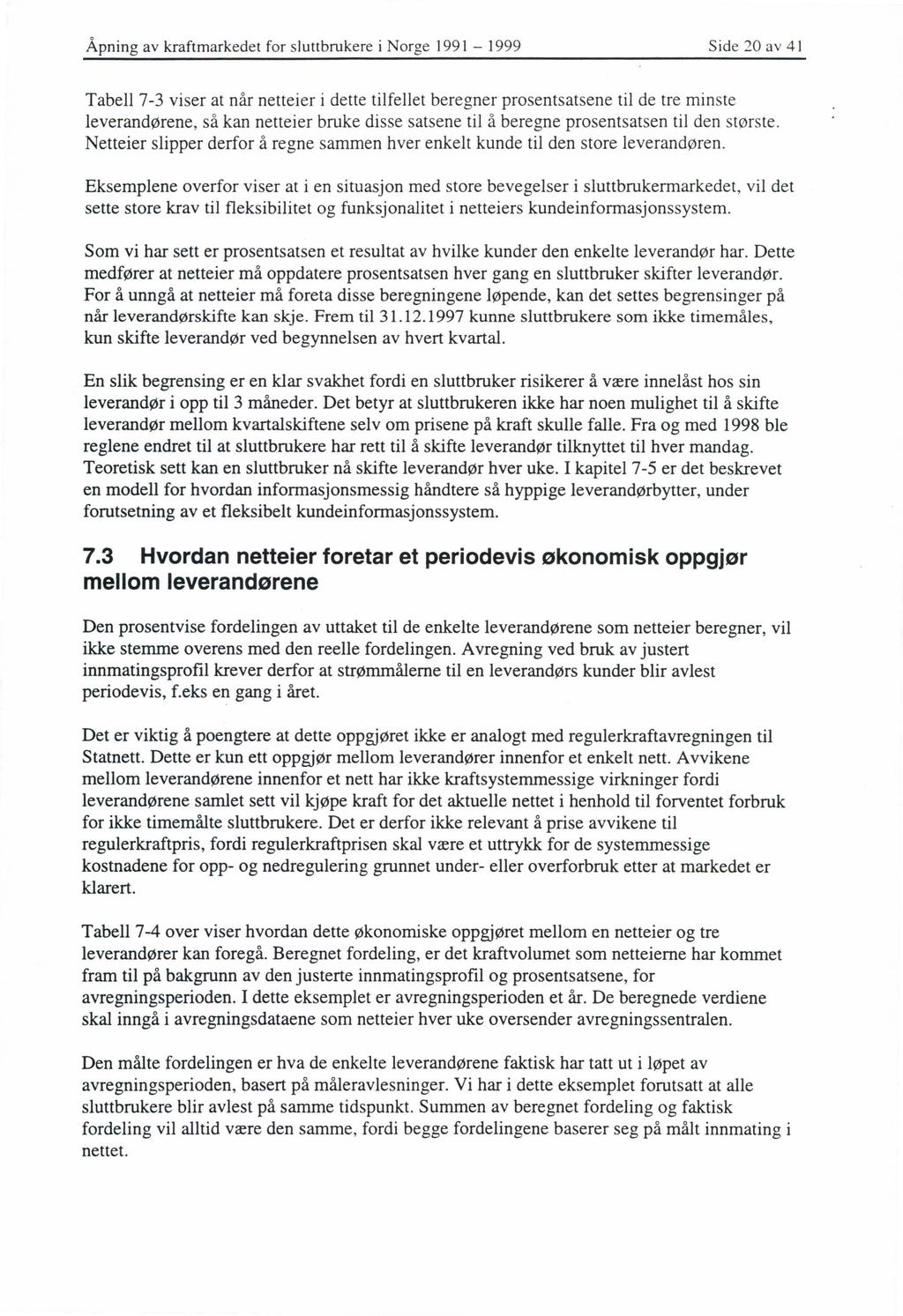 Åpning av kraftmarkedet for sluttbrukere i Norge 1991-1999 Side 20 av 41 Tabell 7-3 viser at når netteier i dette tilfellet beregner prosentsatsene til de tre minste leverandørene, så kan netteier