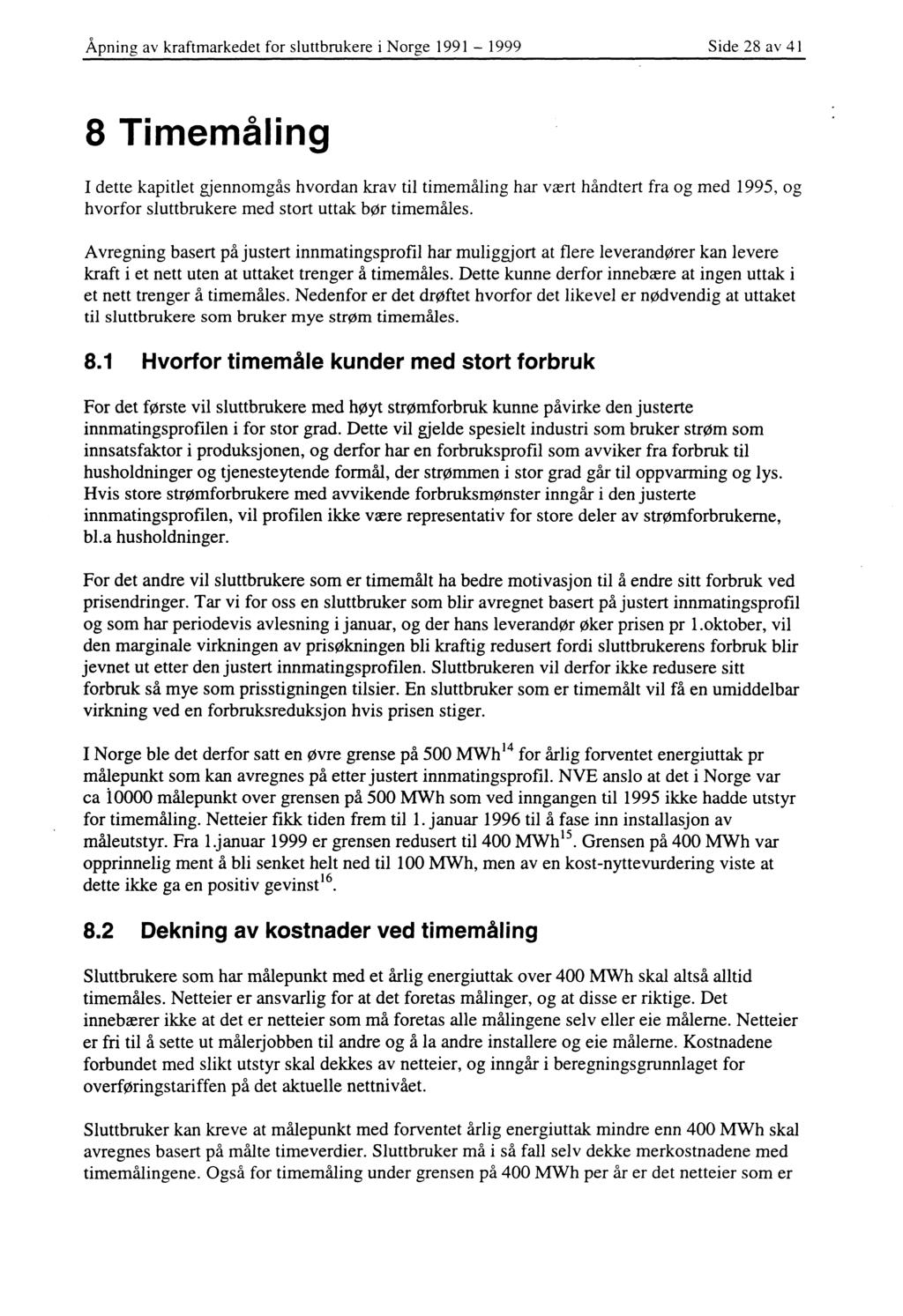 Åpning av kraftmarkedet for sluttbrukere i Norge 1991-1999 Side 28 av 41 8 Timemåling I dette kapitlet gjennomgås hvordan krav til timemåling har vært håndtert fra og med 1995, og hvorfor