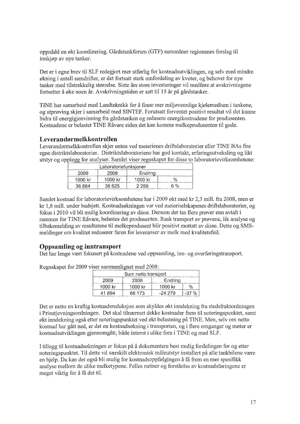 oppnådd en økt koordinering. Gårdstankforum (GTF) samordner regionenes forslag til innkjøp av nye tanker.