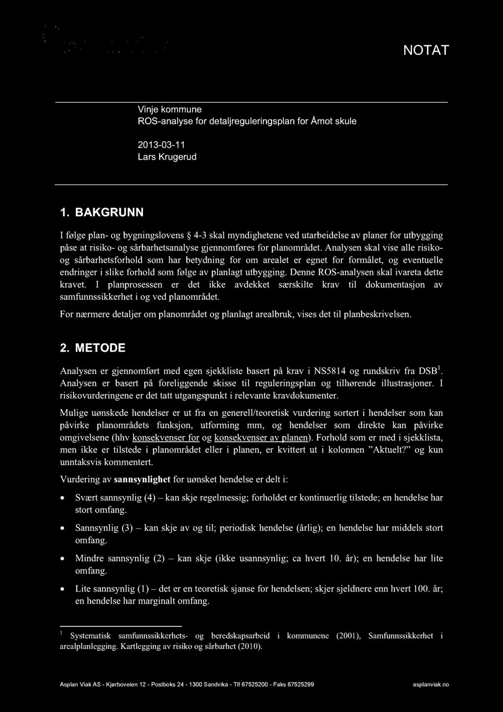 NOTAT Oppdragsgiver: Oppdrag: Vinje kommune ROS-analyse for detaljreguleringsplan for Åmot skule Dato: 2013-03-11 Skrevet av: Lars Krugerud Kvalitetskontroll: 1.