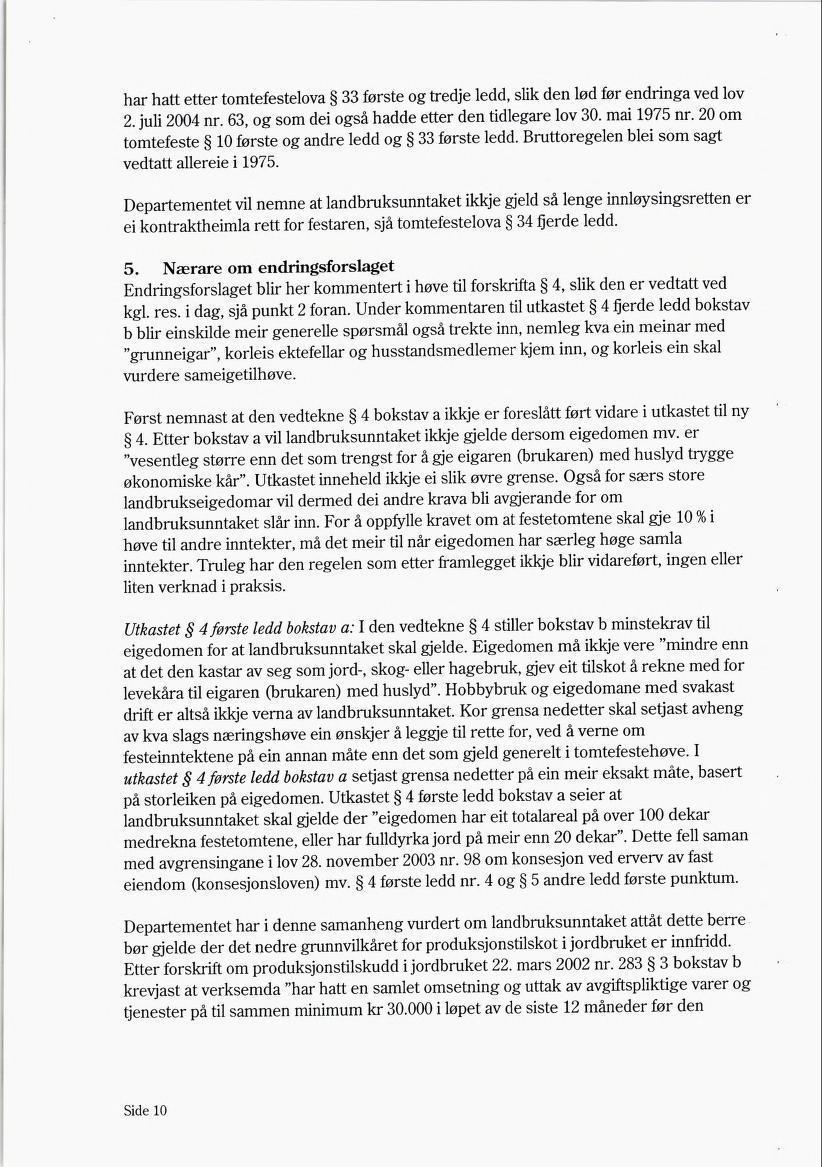 har hatt etter tomtefestelova 33 første og tredje ledd, slik den lød før endringa ved lov 2. juli 2004 nr. 63, og som dei også hadde etter den tidlegare lov 30. mai 1975 nr.