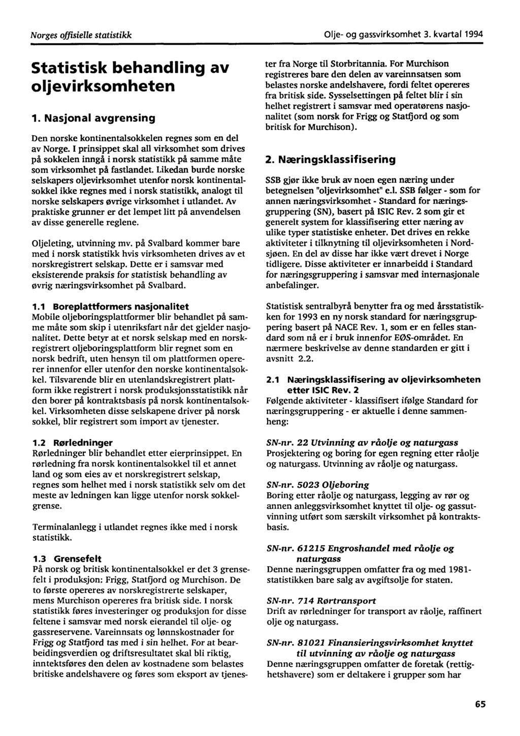 Norges offisielle statistikk Olje og gassvirksomhet 3. kvartal 1994 Statistisk behandling av oljevirksomheten 1. Nasjonal avgrensing Den norske kontinentalsokkelen regnes som en del av Norge.