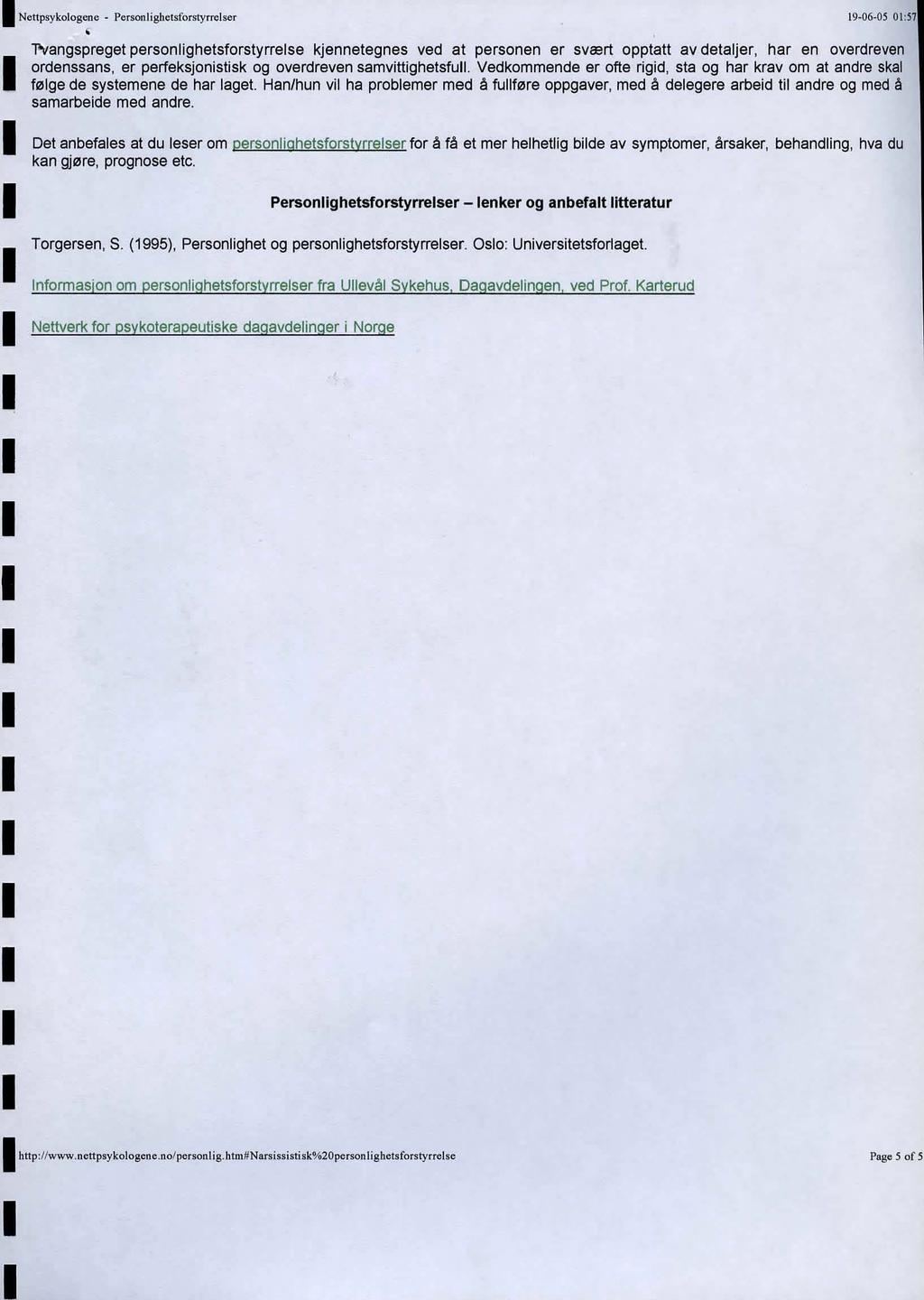 Nettpsykologenc - Personlighetsforstyrrelser 19-06-05 01:57 "F\tangspreget personlighetsforstyrrelse kjennetegnes ved at personen er svrert opptatt av detaljer, har en overdreven ordenssans, er