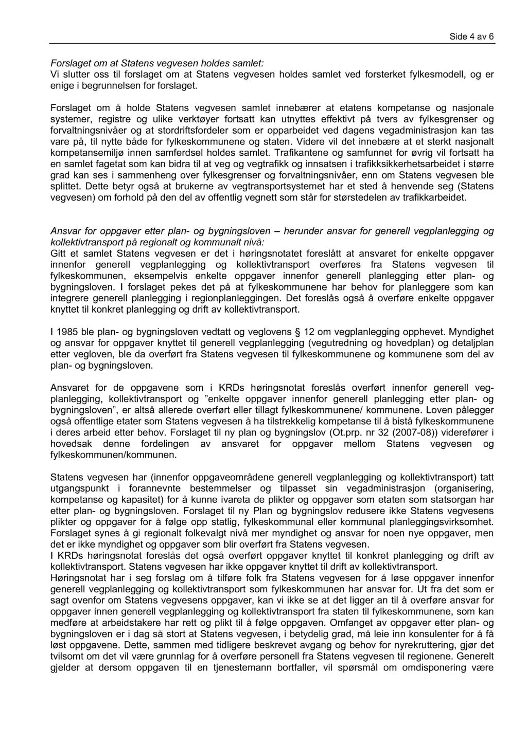Side 4 av 6 Forslaget om at Statensvegvesen holdes samlet: Vi slutter oss til forslaget om at Statens vegvesen holdes samlet ved forsterket fylkesmodell, og er enige i begrunnelsen for forslaget.