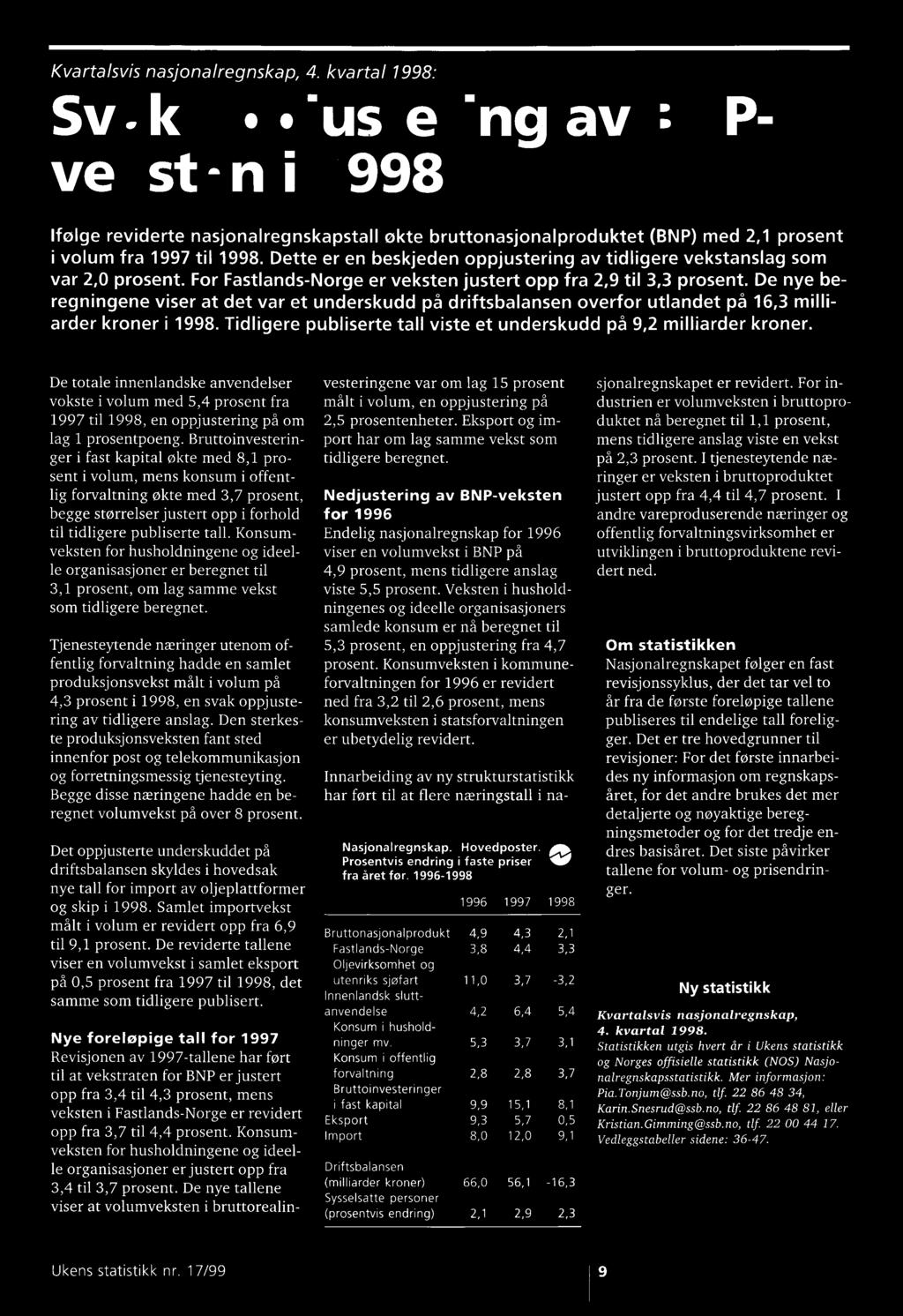 Dette er en beskjeden oppjustering av tidligere vekstanslag som var 2,0 prosent. For Fastlands-Norge er veksten justert opp fra 2,9 til 3,3 prosent.