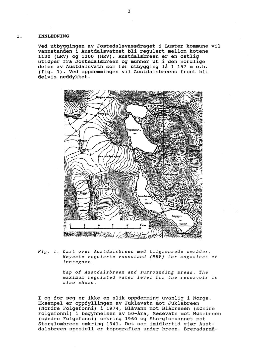 3 1. INNLEDNING Ved utbyggingen av Jostedalsvassdraget i Luster kommune vil vannstanden i Austdalsvatnet bli regulert mellom kotene 1130 (LRV) og 1200 (HRV).