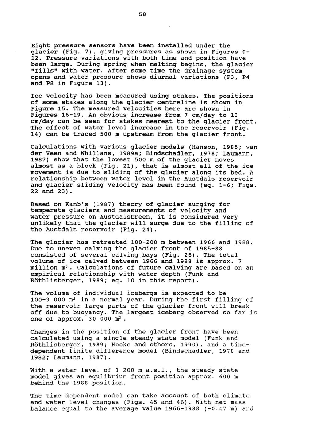 58 Eight pressure sensors have be en installed under the glaeier (Fig. 7), giving pressures as shown in Figures 9-12. Pressure variations with both time and position have be en large.