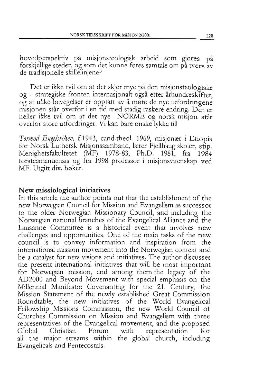 NORSK TIDSSKRIFT FOR MISJON 212001 128 hovedperspektiv pa misjonsteologisk arbeid som gjores pa forskjellige steder, og som det kunne fores samtale am pa tvers av de tradisjonelle skillelinjene?