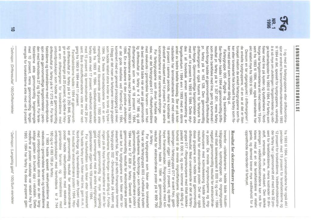 g:q 10 L8NNSOMHETSUNDERS8KELSE I og med at fartøygruppene etter driftskombinasjon er endret fra lønnsomhetsundersøkelsen 1993 til 1994 er det, spesielt for kystgruppene, vanskelig å si så mye om