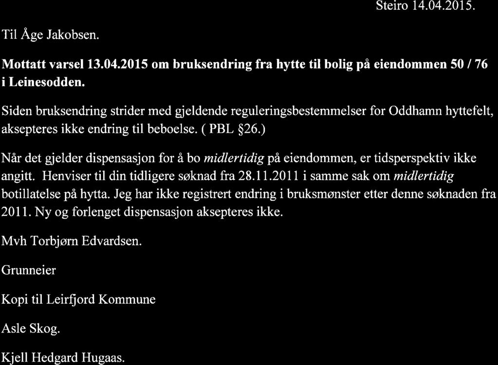 Steiro 14.04.2015. Til Åge Jakobsen. Mottatt varsel 13.04.2015 om bruksendring fra hytte til bolig på eiendommen 50 / 76 i Leinesodden.