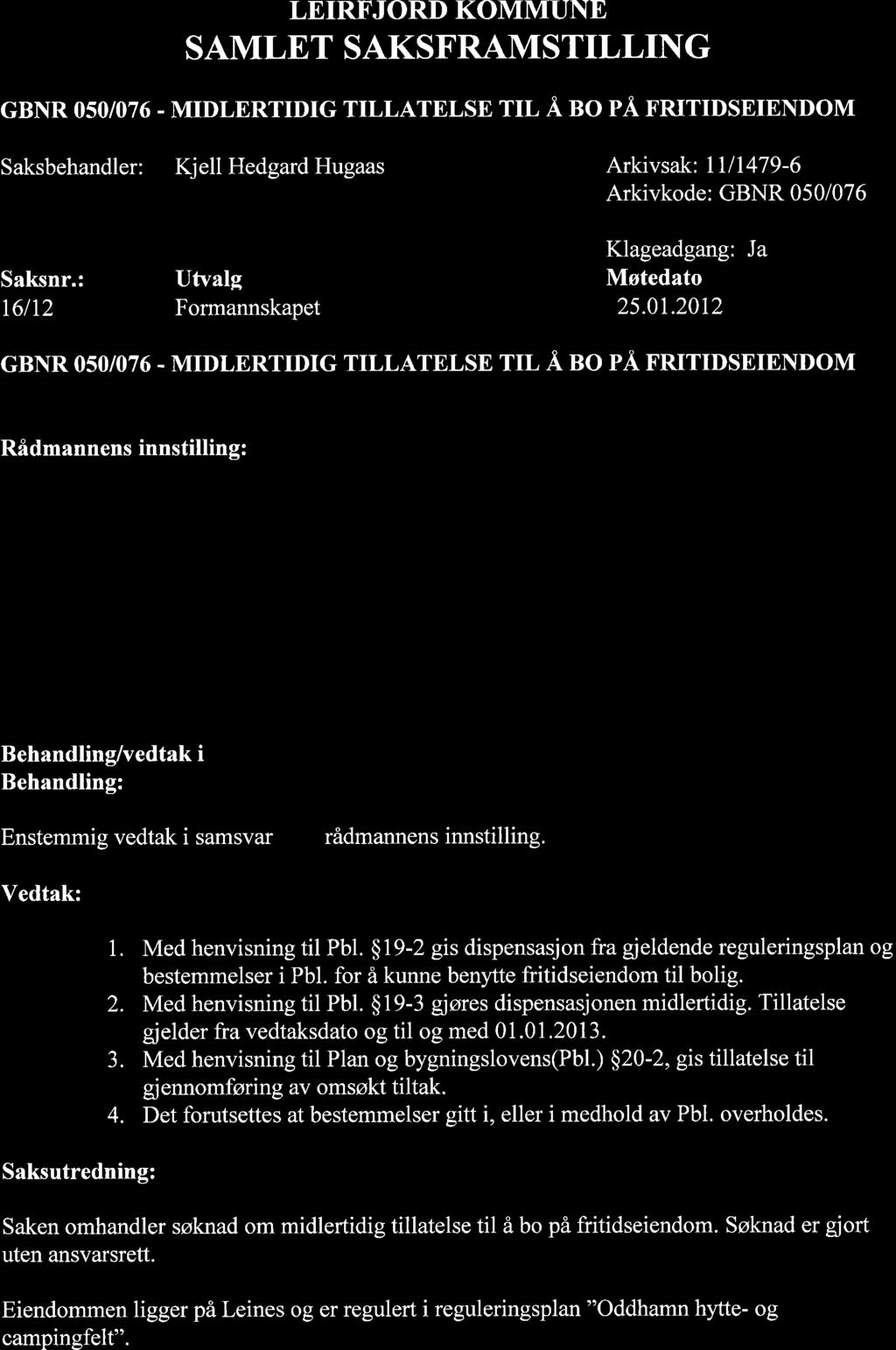 LEIRFJORD KOMMUNE SAMLET SAKSFRAMSTILLING cbnr 0s0/076 - MIDLERTTDTc TTLLATELSE TIL Å no på TnnTDSEIENDoM Saksbehandler: KjellHedgardHugaas Arkivsak: 1111479-6 Arkivkode: GBNR 050107 6 Saksnr.