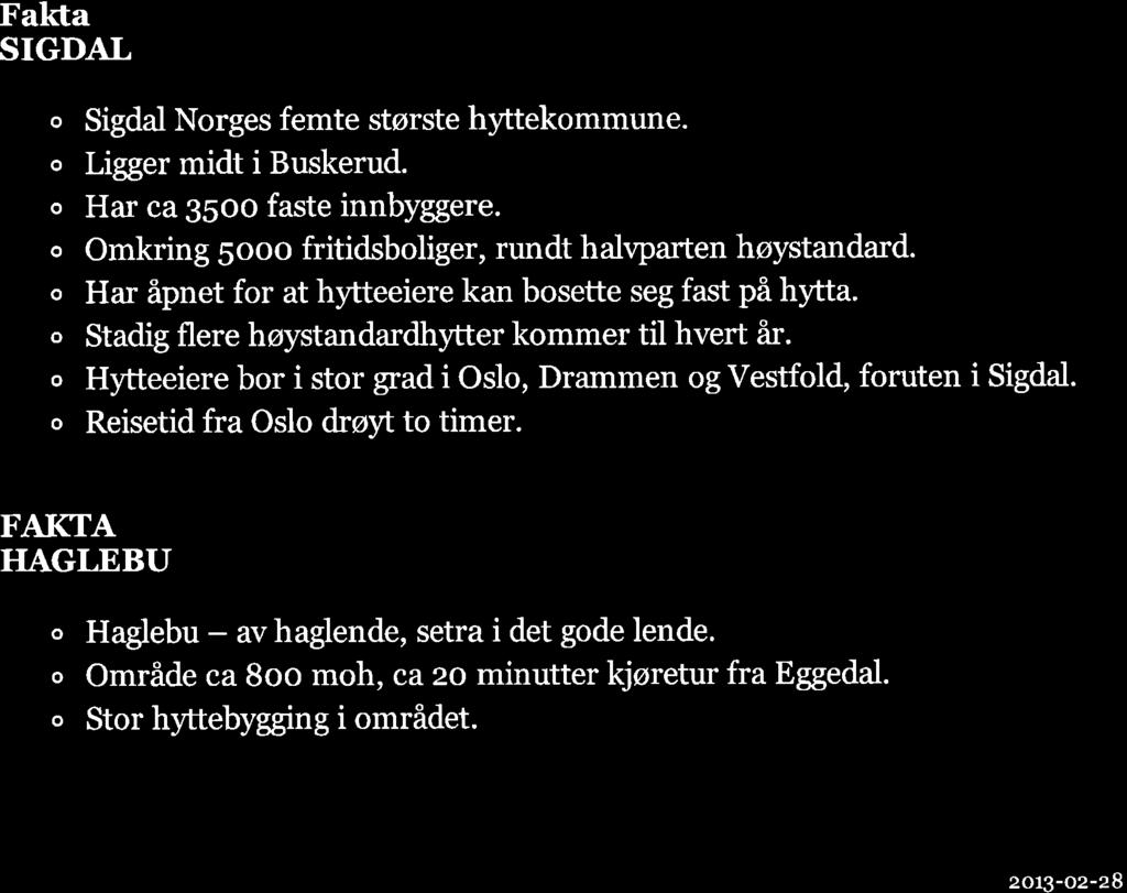 Fal,rta SIGDAL o Sigdal Norges femte største h tekommune. o Ligger midt i Buskerud. o Har ca gsoo faste innbyggere. o Omkring 5ooo fritidsboliger, rundt halvparten høystandard.