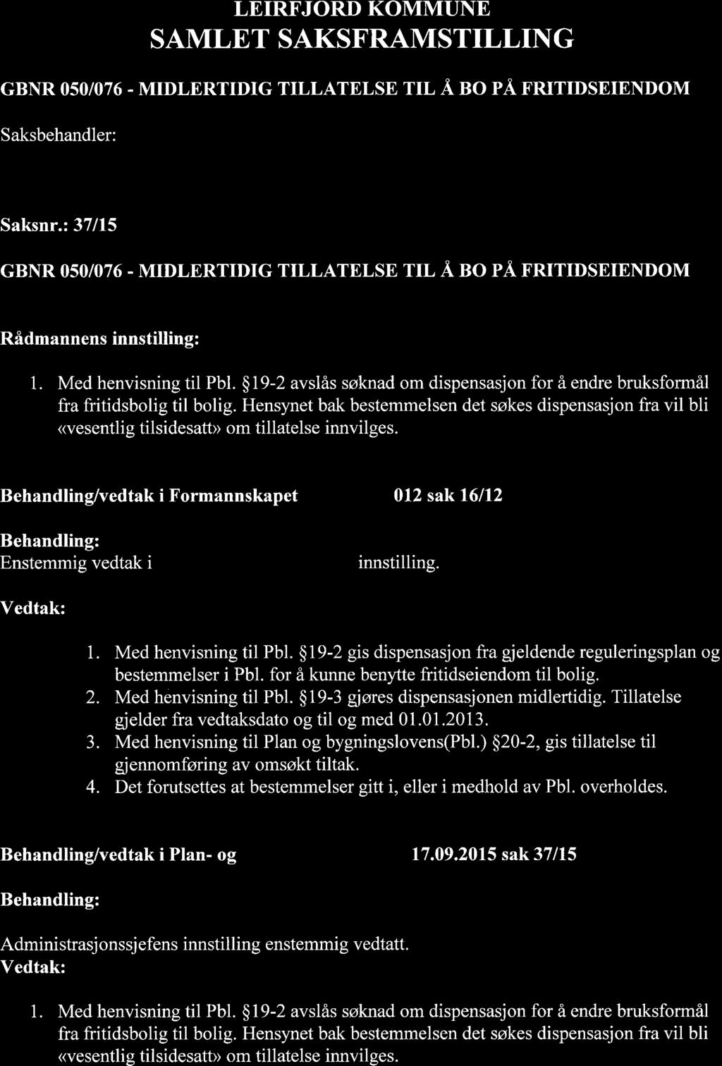 LEIRFJORD KOMMUNE SAMLET SAKSFRAMSTILLING cbnr 0s0/076 - MTDLERTTDIG TILLATELSE TrL Å no på rnrrrdseiendom Saksbehandler: Saksnr.