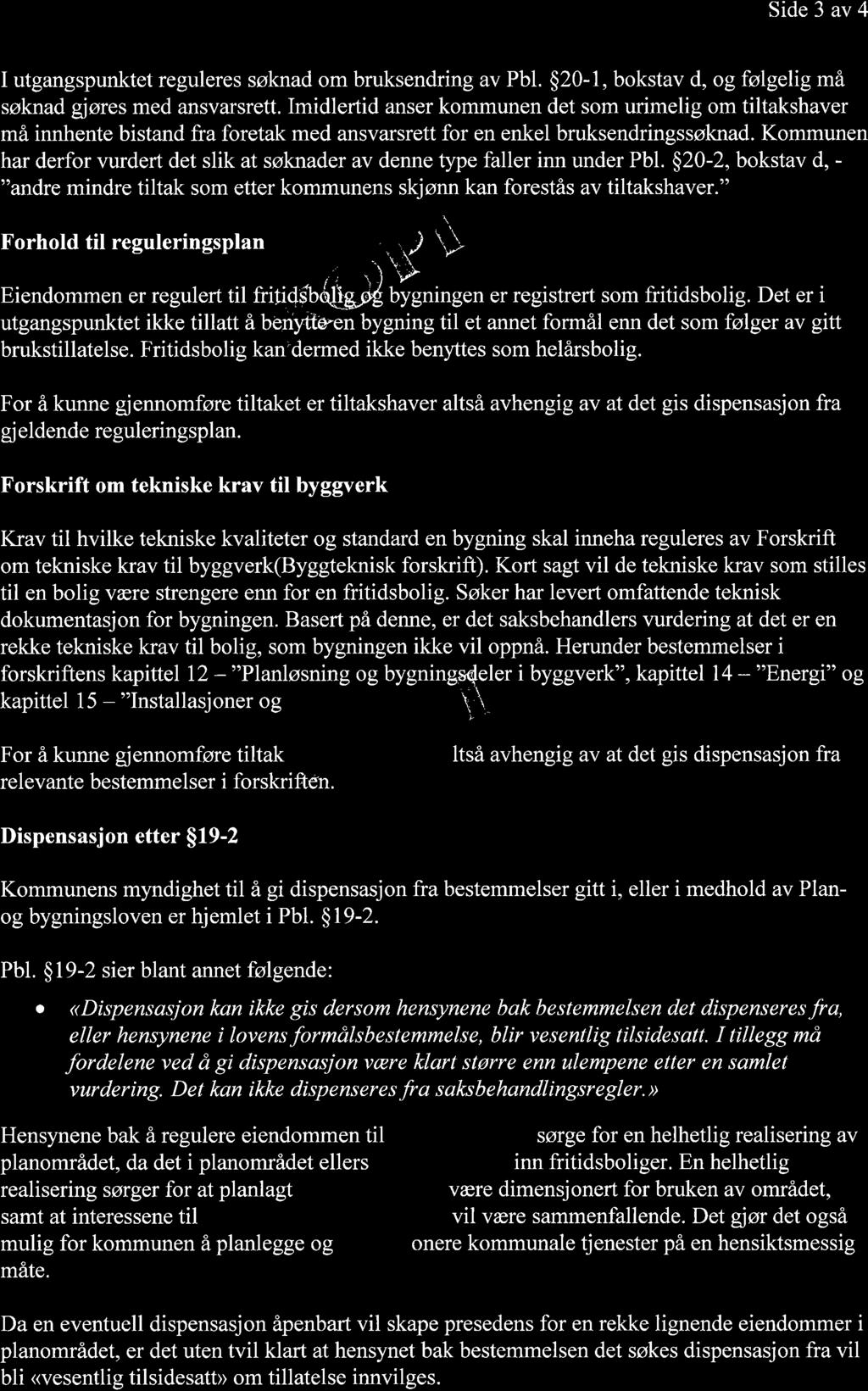 Side 3 av 4 I utgangspunktet reguleres søknad om bruksendring av Pbl. $20-1, bokstav d, og følgelig må søknad gjøres med ansvarsrett.