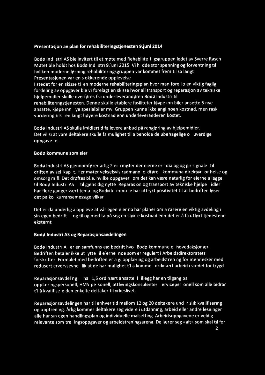 .O Presentasjon av plan for rehabiliteringstjenesten 9.juni 2014 Bodø Industri AS ble invitert til et møte med Rehabiliteringsgruppen ledet av Sverre Rasch. Møtet ble holdt hos Bodø Industri 9.