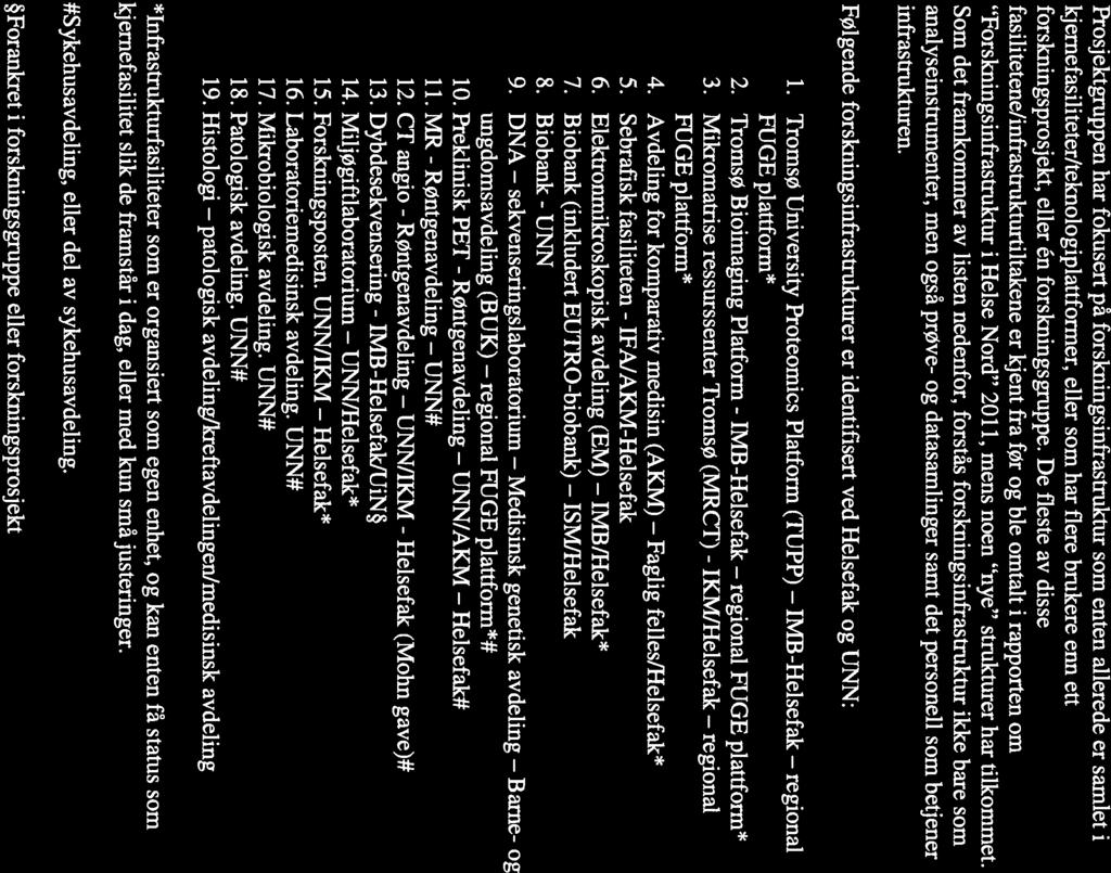 patologisk UNN/IKM Medisinsk Faglig regional Barne- Prosjektgruppen har fokusert pa forskningsinfrastruktur som enten allerede er samlet i kjemefasiliteter/teknologiplattformer, eller som har flere