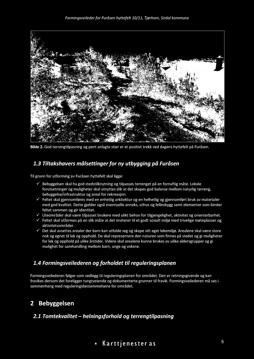 måt e. Lokale forutsetnin ger og muligheter skal utnyttes slik at det skapes god balanse mellom naturlig terreng, bebyggelse/infrastruktur og areal for rekreasjon.