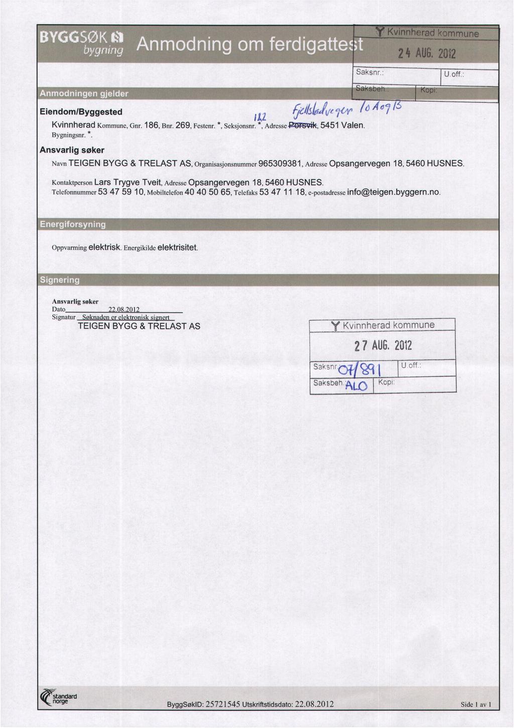 Saksnr.: U off. 4,Å Kvinnherad Kommune, Gnr. 186, Bnr. 269, Festenr. *, Seksjonsnr., Adresse LifilS,j511::(517.(Vlamlen/. Bygningsnr. *. Ansvarlig søker Navn TEIGEN BYGG & TRELAST AS, organisasjonsnummer 965309381, Adresse Opsangervegen 18, 5460 HUSNES.