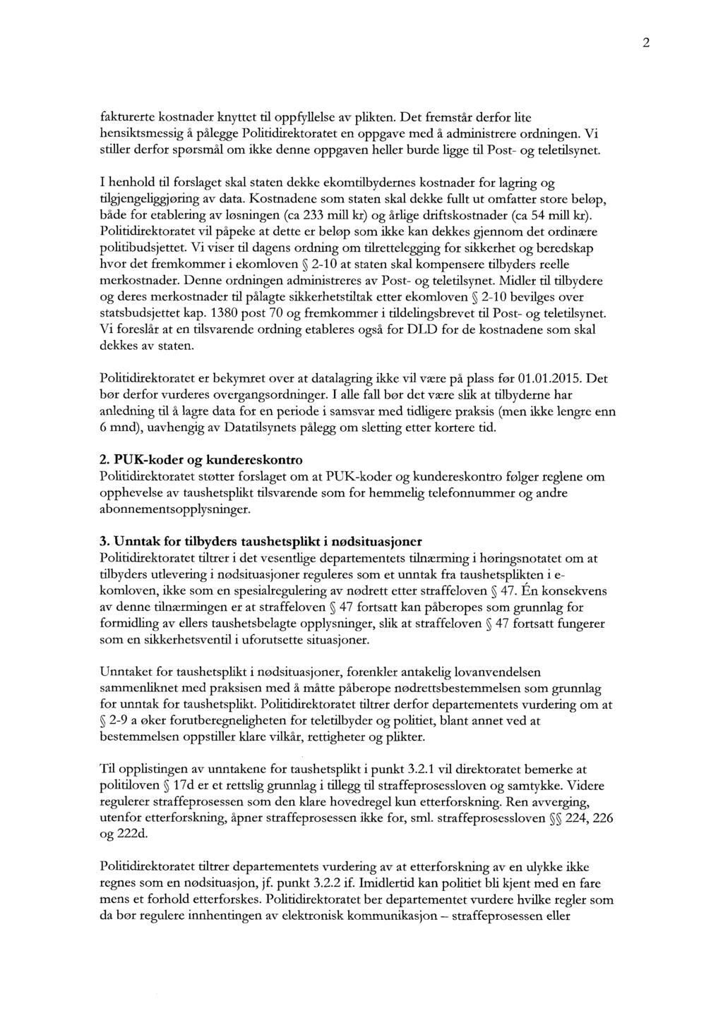 2 fakturerte kostnader knyttet til oppfyllelse av plikten. Det fremstår derfor lite hensiktsmessig å pålegge Politidirektoratet en oppgave med å administrere ordningen.