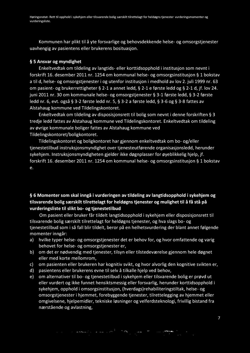 Kommunen har plikt til å yte forsvarlige og behovsdekkende helse - og omsorgstjenester uavhengig av pasientens eller brukerens bosituasjon.