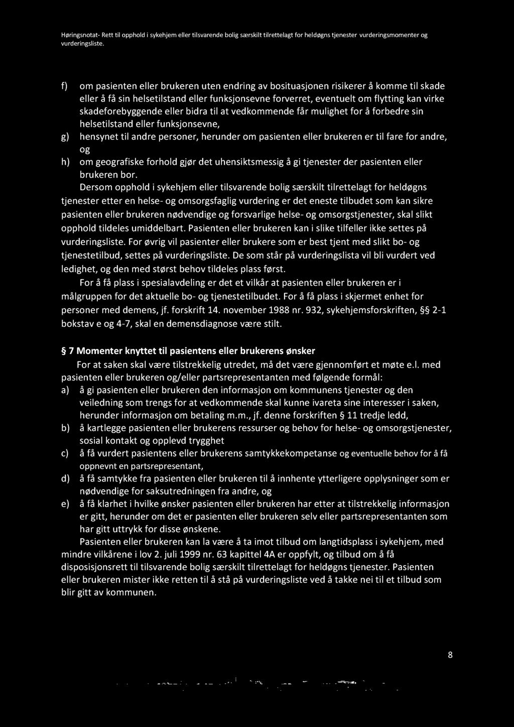 f) om pasienten eller brukeren uten endring av bosituasjonen risikerer å komme til sk ade eller å få sin helsetilstand eller funksjonsevne forverret, eventuelt om flytting kan virke