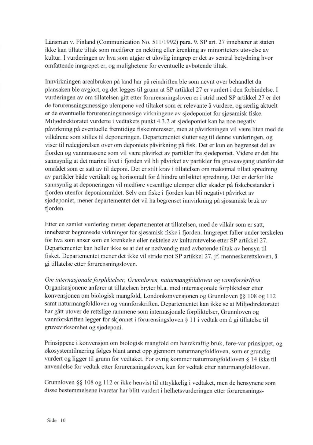 Lånsman v. Finland (Communication No. 511/1992) para. 9. SP art. 27 innebterer at staten ikke kan tillate tiltak som medforer en nekting eller krenking av minoriteters utovelse av kultur.