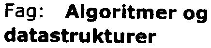 Fag: Algoritmer datastrukturer og Fagnr: 50 131 A Faglig ansv.: Ulf Uttersrud Sensor: Tor Lønnestad Ant. sider 3 Ant. oppgaver: 3 Ant. vedlegg: 1 (2 sider) Dato: 15.02.