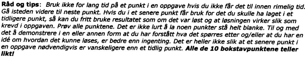 Til og med det demonstrere i en eller annen form at du har forststt hva det spørres etter og/eller at du har en ide om hvordan det kunne løses, er bedre enn ingenting.