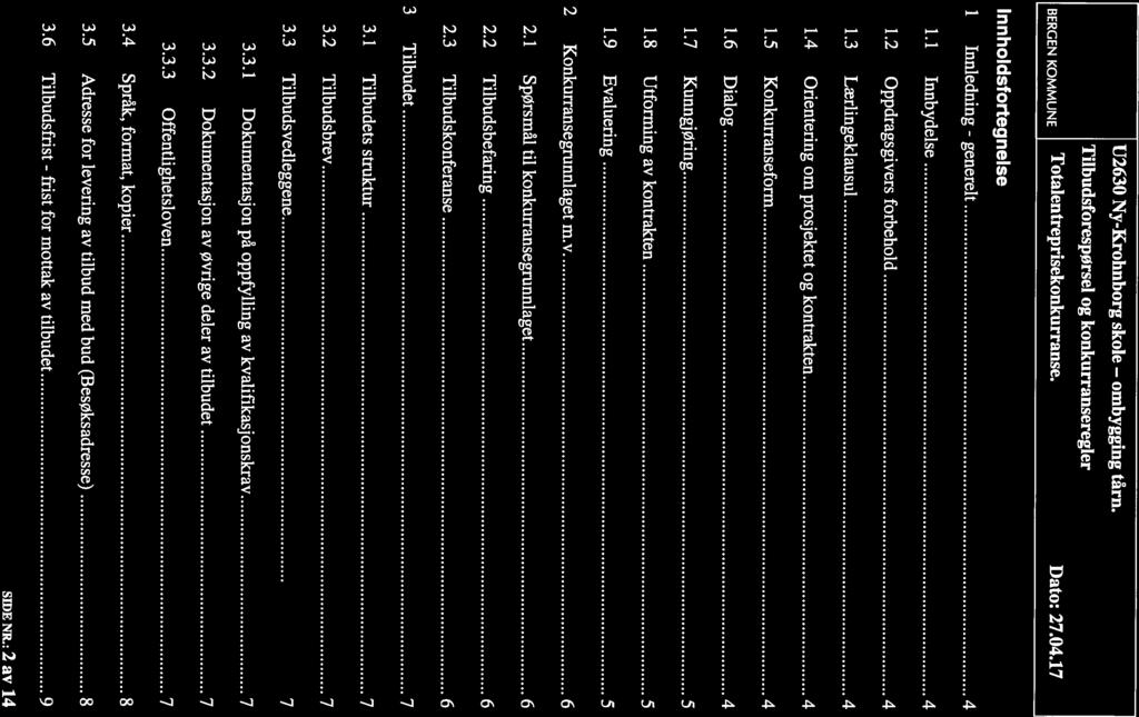 BERGEN KOMMUNE lotalentreprisekonkurranse. Dato: 27.04.17 I nnholdsfortegnelse Innledning - generelt 4 1.1 Innbydelse 4 1.2 Oppdragsgivers forbehold 4 1.3 Lærlingeklausul 4 1.