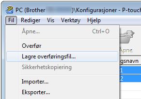 Overføre maler med P-touch Transfer Express (bare Windows ) c Klikk på [Fil] [Lagre overføringsfil].