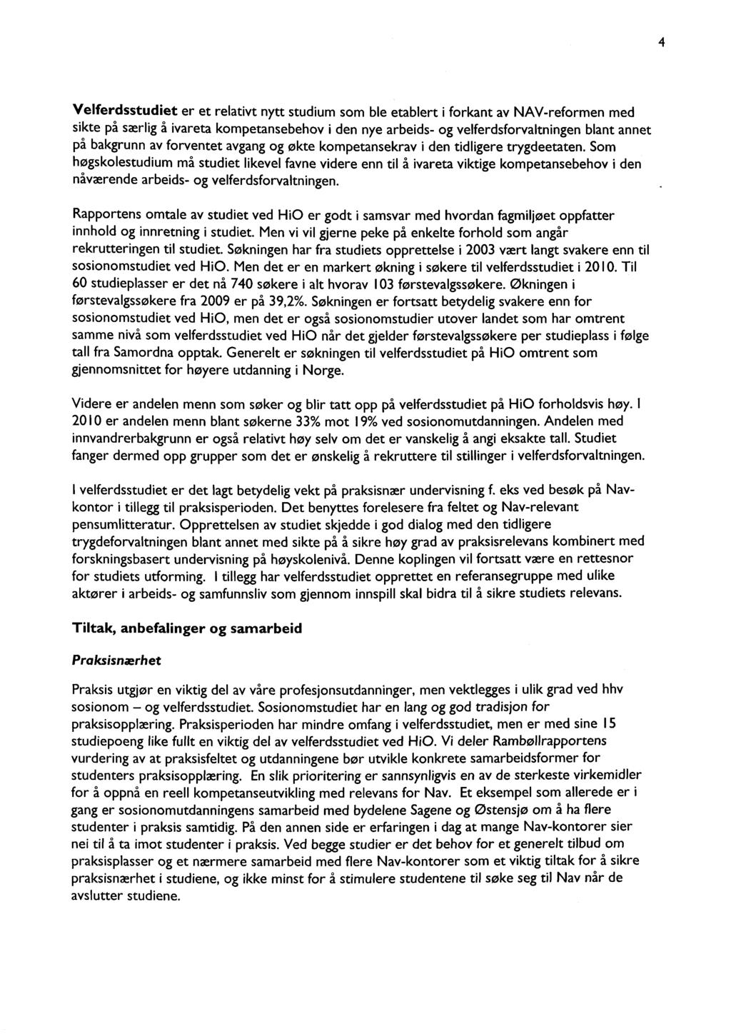 4 Velferdsstudiet er et relativt nytt studium som ble etablert i forkant av NAV-reformen med sikte på særlig å ivareta kompetansebehov i den nye arbeids- og velferdsforvaltningen blant annet på