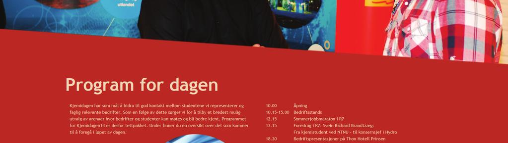 Målet med dagen er å skape god kontakt mellom studentene ved disse nevnte studieprogrammene og aktører i næringslivet.