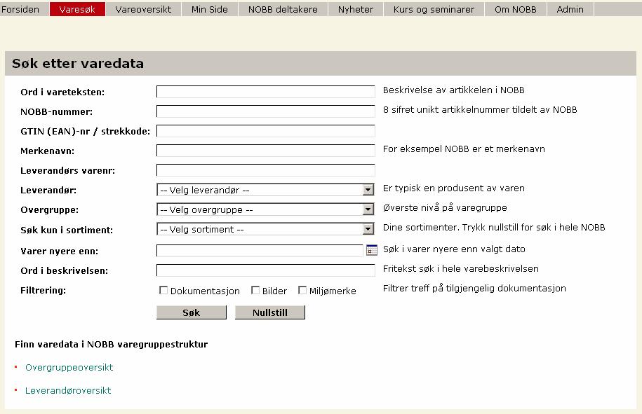 6.2 Varesøk Disse feltene kan det søkes i: Ord i Vareteksten: Søkefeltet henter informasjon fra vareeiers innlegg i følgende felter: Varetekst 1 + 2, NOBB-nr.: GTIN-nr.