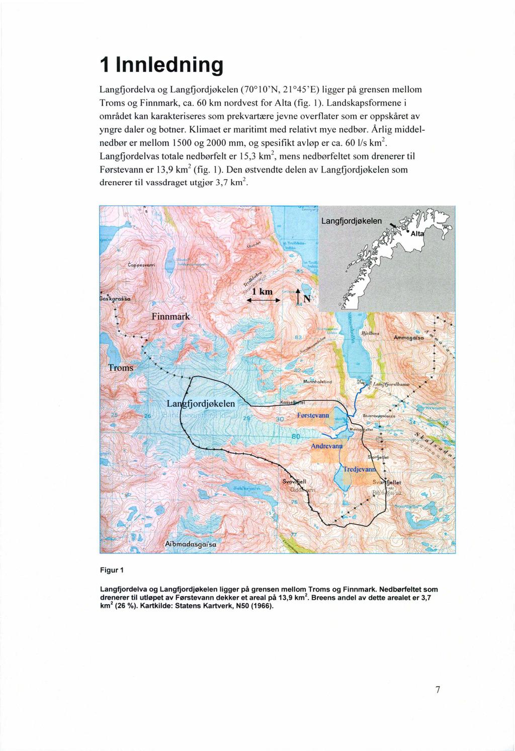 1 Innledning Langfjordelva og Langfjordjøkelen (70 1 O'N, 21 45'E) ligger på grensen mellom Troms og Finnmark, ca. 60 km nordvest for Alta (fig. l).